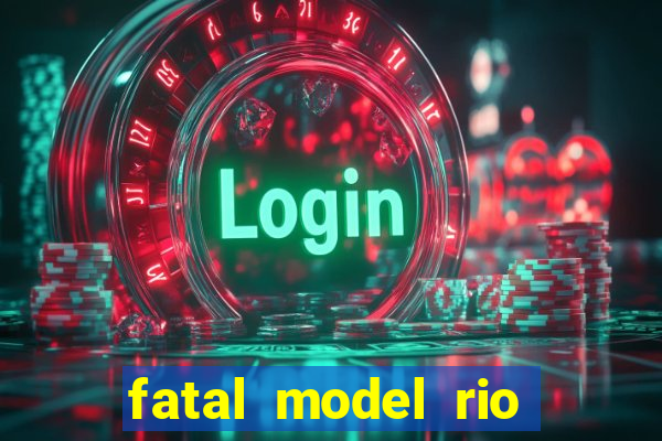 fatal model rio claro sp